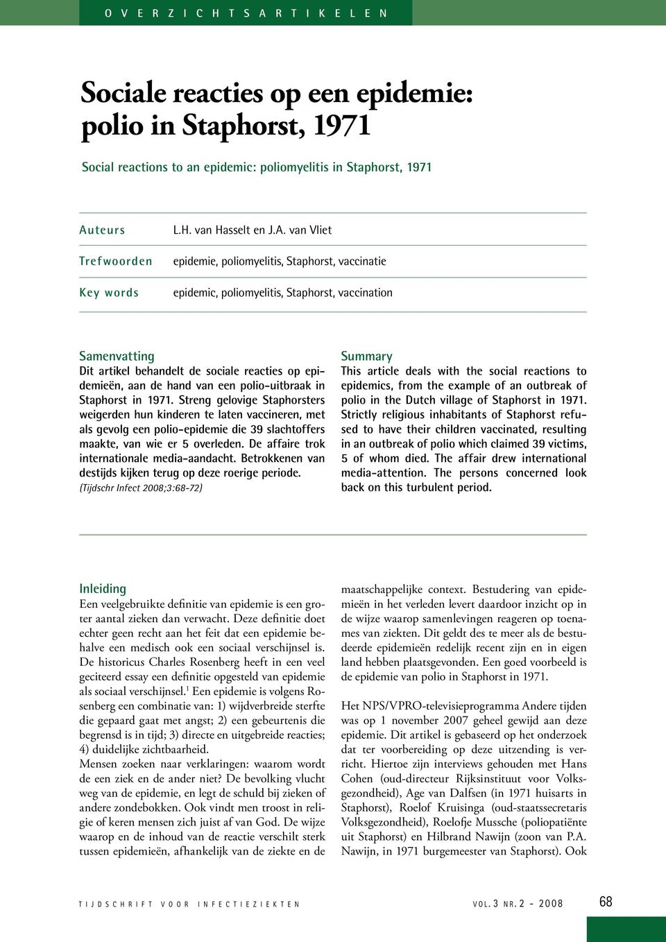 van Vliet epidemie, poliomyelitis, Staphorst, vaccinatie epidemic, poliomyelitis, Staphorst, vaccination Samenvatting Dit artikel behandelt de sociale reacties op epidemieën, aan de hand van een