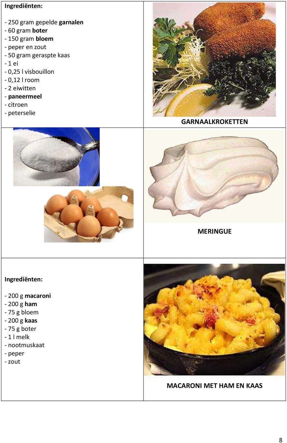 citroen - peterselie GARNAALKROKETTEN MERINGUE - 200 g macaroni - 200 g ham - 75 g