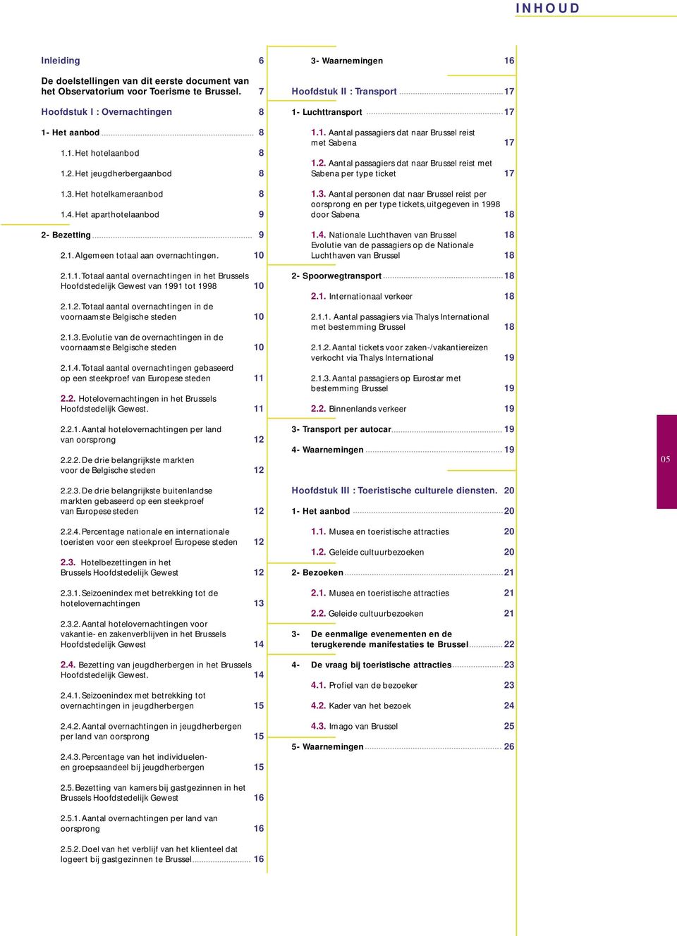 1.2. Totaal aantal overnachtingen in de voornaamste Belgische steden 10 2.1.3. Evolutie van de overnachtingen in de voornaamste Belgische steden 10 2.1.4.