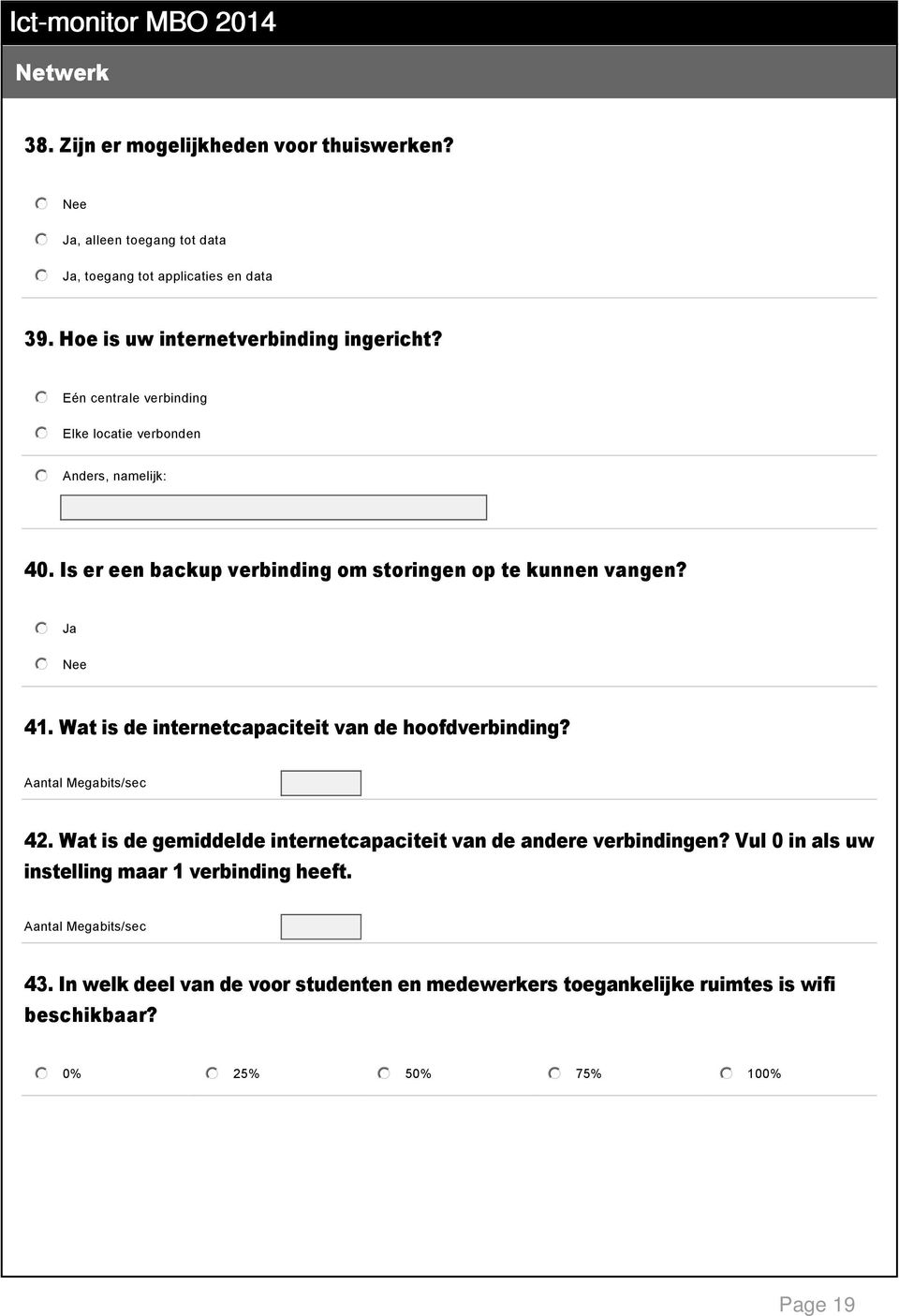 Ja Nee 41. Wat is de internetcapaciteit van de hoofdverbinding? Aantal Megabits/sec 42. Wat is de gemiddelde internetcapaciteit van de andere verbindingen?