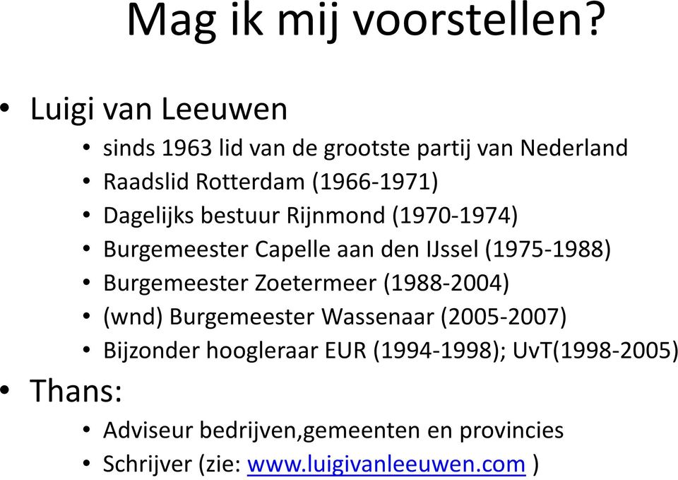 Dagelijks bestuur Rijnmond(1970-1974) Burgemeester Capelle aan den IJssel (1975-1988) Burgemeester