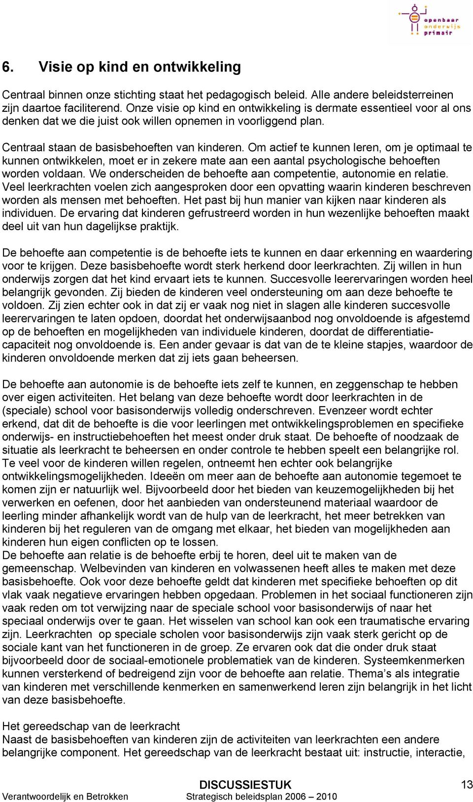 Om actief te kunnen leren, om je optimaal te kunnen ontwikkelen, moet er in zekere mate aan een aantal psychologische behoeften worden voldaan.