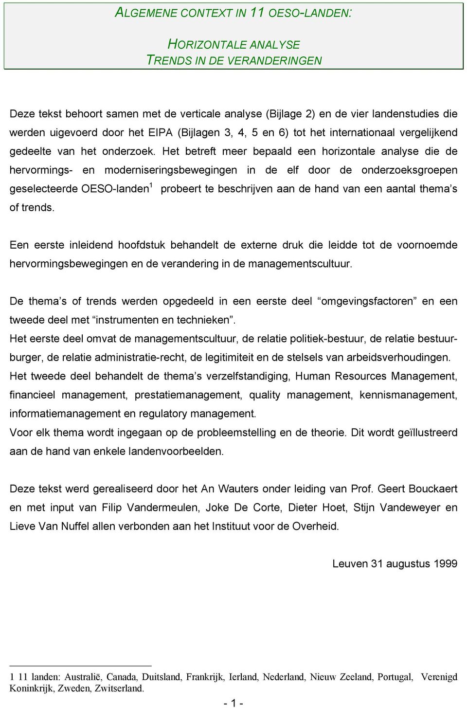 Het betreft meer bepaald een horizontale analyse die de hervormings- en moderniseringsbewegingen in de elf door de onderzoeksgroepen geselecteerde OESO-landen 1 probeert te beschrijven aan de hand