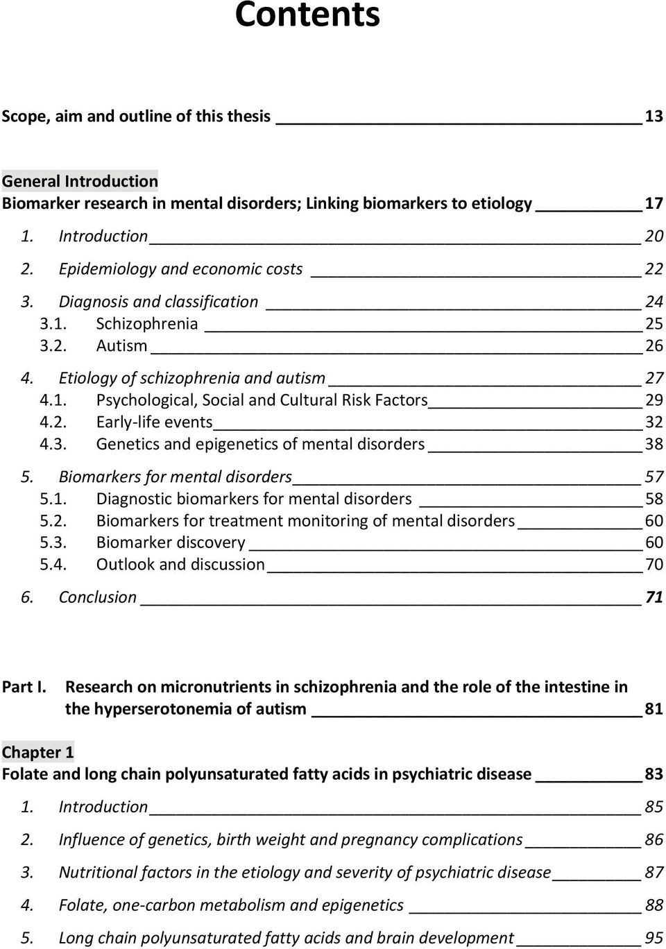 2. Early life events 32 4.3. Genetics and epigenetics of mental disorders 38 5. Biomarkers for mental disorders 57 5.1. Diagnostic biomarkers for mental disorders 58 5.2. Biomarkers for treatment monitoring of mental disorders 60 5.