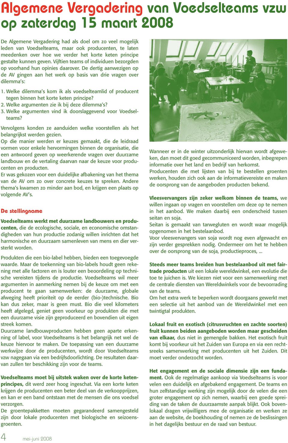 De dertig aanwezigen op de AV gingen aan het werk op basis van drie vragen over dilemma s: 1. Welke dilemma s kom ik als voedselteamlid of producent tegen binnen het korte keten principe? 2.