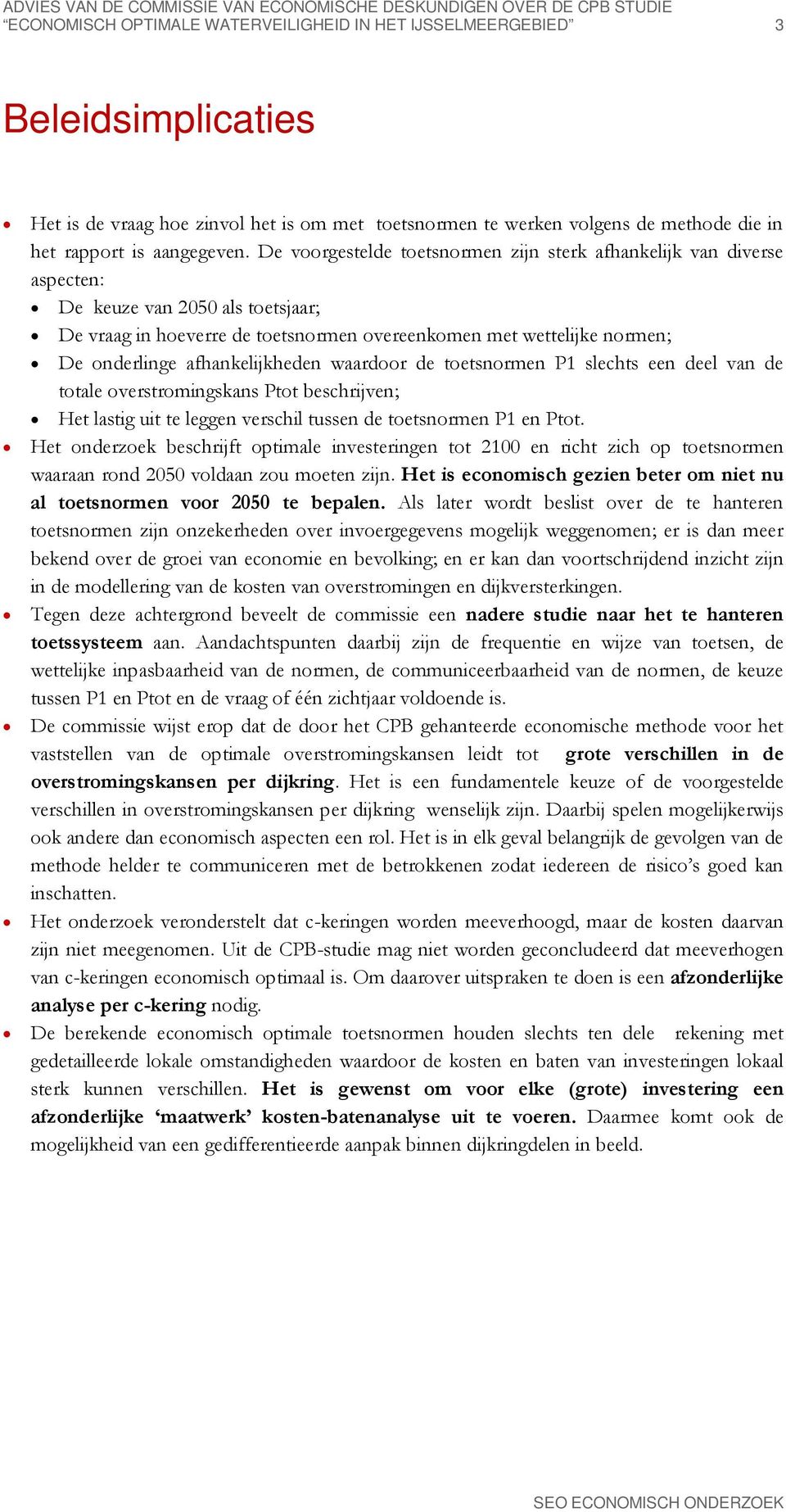 De voorgestelde toetsnormen zijn sterk afhankelijk van diverse aspecten: De keuze van 2050 als toetsjaar; De vraag in hoeverre de toetsnormen overeenkomen met wettelijke normen; De onderlinge