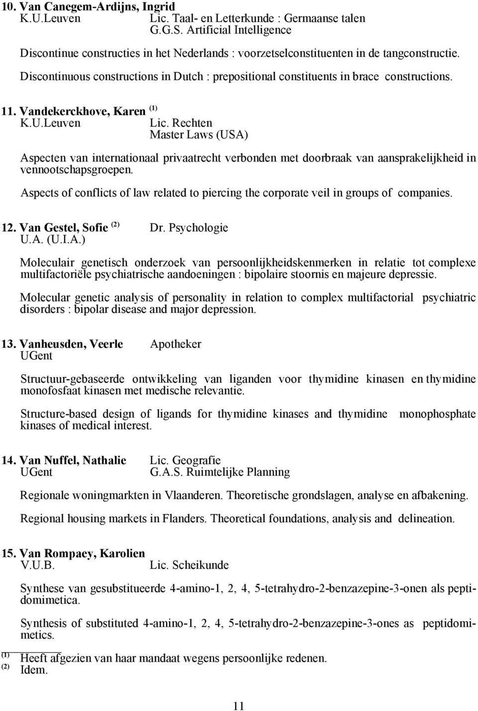 Rechten Master Laws (USA) Aspecten van internationaal privaatrecht verbonden met doorbraak van aansprakelijkheid in vennootschapsgroepen.