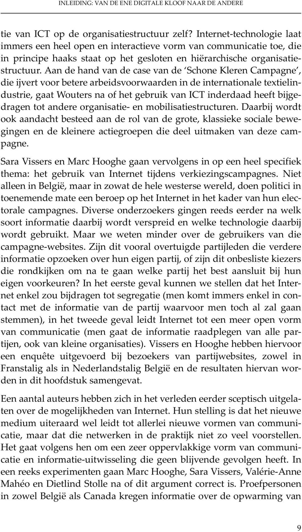 Aan de hand van de case van de Schone Kleren Campagne, die ijvert voor betere arbeidsvoorwaarden in de internationale textielindustrie, gaat Wouters na of het gebruik van ICT inderdaad heeft