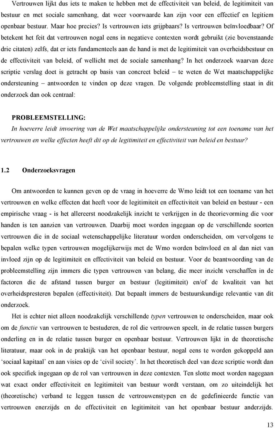 Of betekent het feit dat vertrouwen nogal eens in negatieve contexten wordt gebruikt (zie bovenstaande drie citaten) zelfs, dat er iets fundamenteels aan de hand is met de legitimiteit van