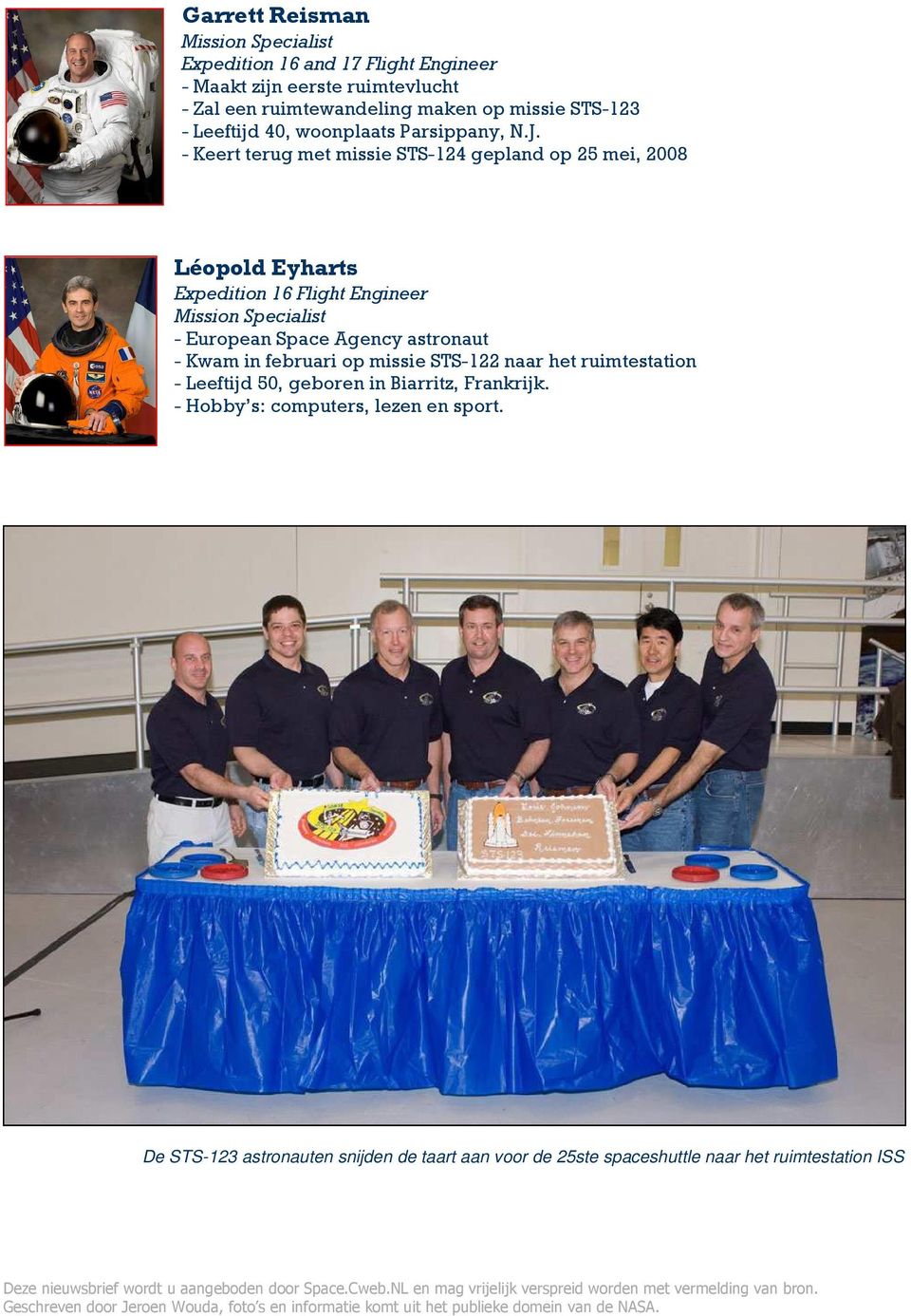 - Keert terug met missie STS-124 gepland op 25 mei, 2008 Léopold Eyharts Expedition 16 Flight Engineer Mission Specialist - European Space Agency