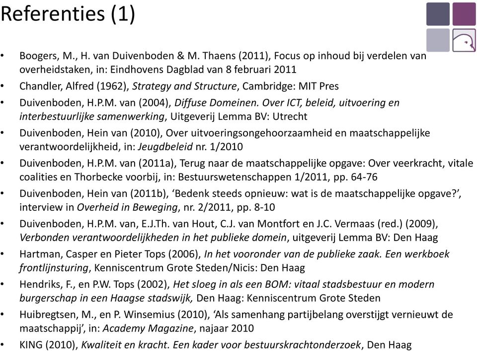 Over ICT, beleid, uitvoering en interbestuurlijke samenwerking, Uitgeverij Lemma BV: Utrecht Duivenboden, Hein van (2010), Over uitvoeringsongehoorzaamheid en maatschappelijke verantwoordelijkheid,