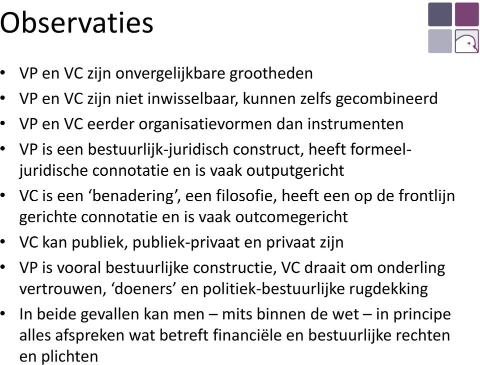 gerichte connotatie en is vaak outcomegericht VC kan publiek, publiek-privaat en privaat zijn VP is vooral bestuurlijke constructie, VC draait om onderling vertrouwen,