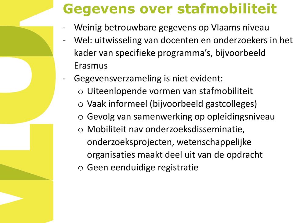 stafmobiliteit o Vaak informeel (bijvoorbeeld gastcolleges) o Gevolg van samenwerking op opleidingsniveau o Mobiliteit nav