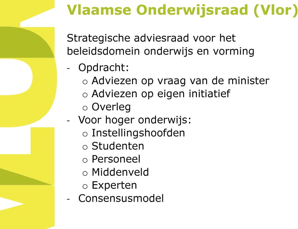 minister o Adviezen op eigen initiatief o Overleg - Voor hoger onderwijs: