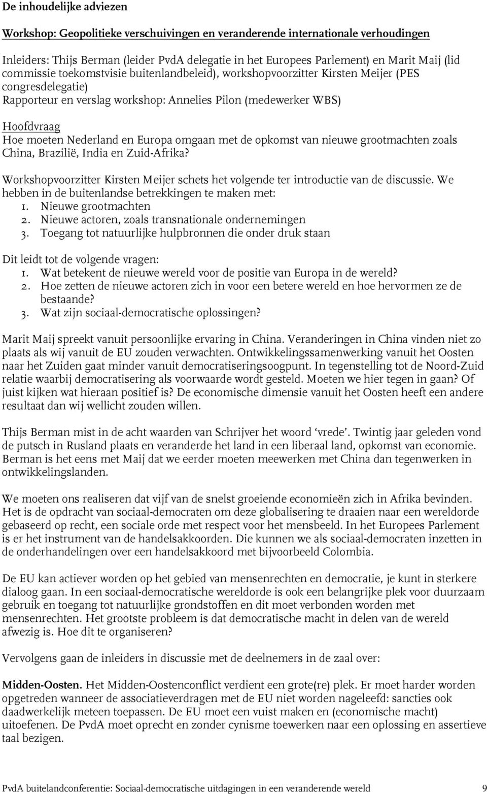 Europa omgaan met de opkomst van nieuwe grootmachten zoals China, Brazilië, India en Zuid-Afrika? Workshopvoorzitter Kirsten Meijer schets het volgende ter introductie van de discussie.