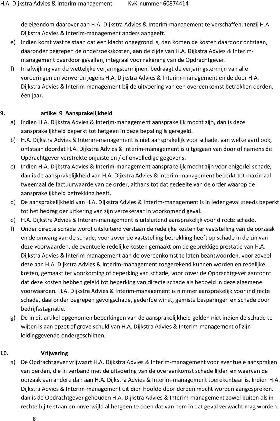 Dijkstra Advies & Interimmanagement daardoor gevallen, integraal voor rekening van de Opdrachtgever.