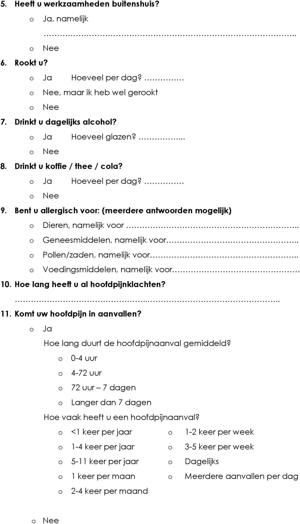 . Vedingsmiddelen, namelijk vr 10. He lang heeft u al hfdpijnklachten?.... 11. Kmt uw hfdpijn in aanvallen? He lang duurt de hfdpijnaanval gemiddeld?