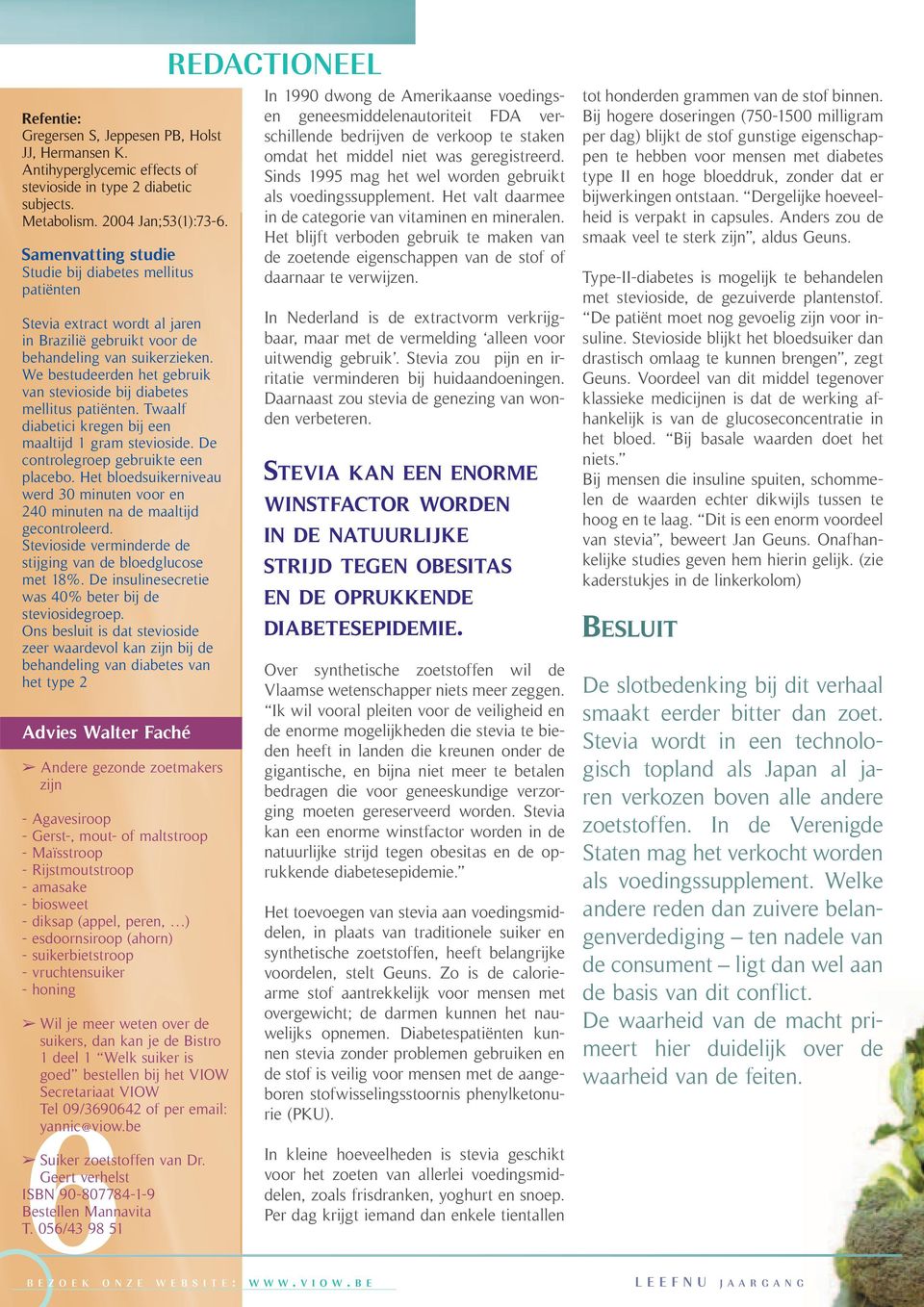 We bestudeerden het gebruik van stevioside bij diabetes mellitus patiënten. Twaalf diabetici kregen bij een maaltijd 1 gram stevioside. De controlegroep gebruikte een placebo.