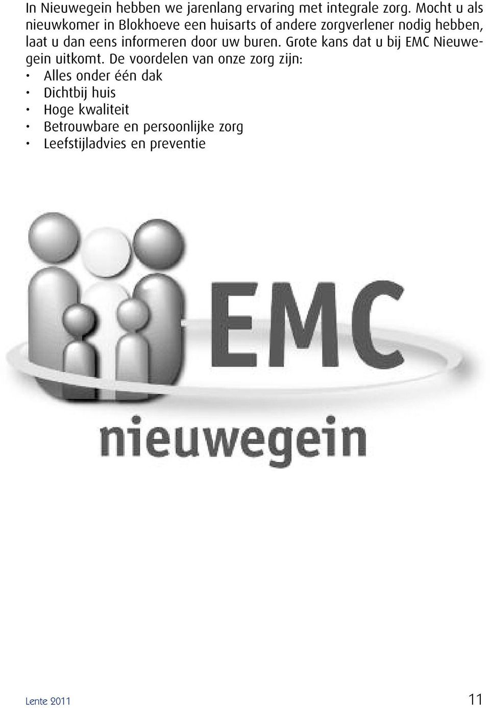 eens informeren door uw buren. Grote kans dat u bij EMC Nieuwegein uitkomt.