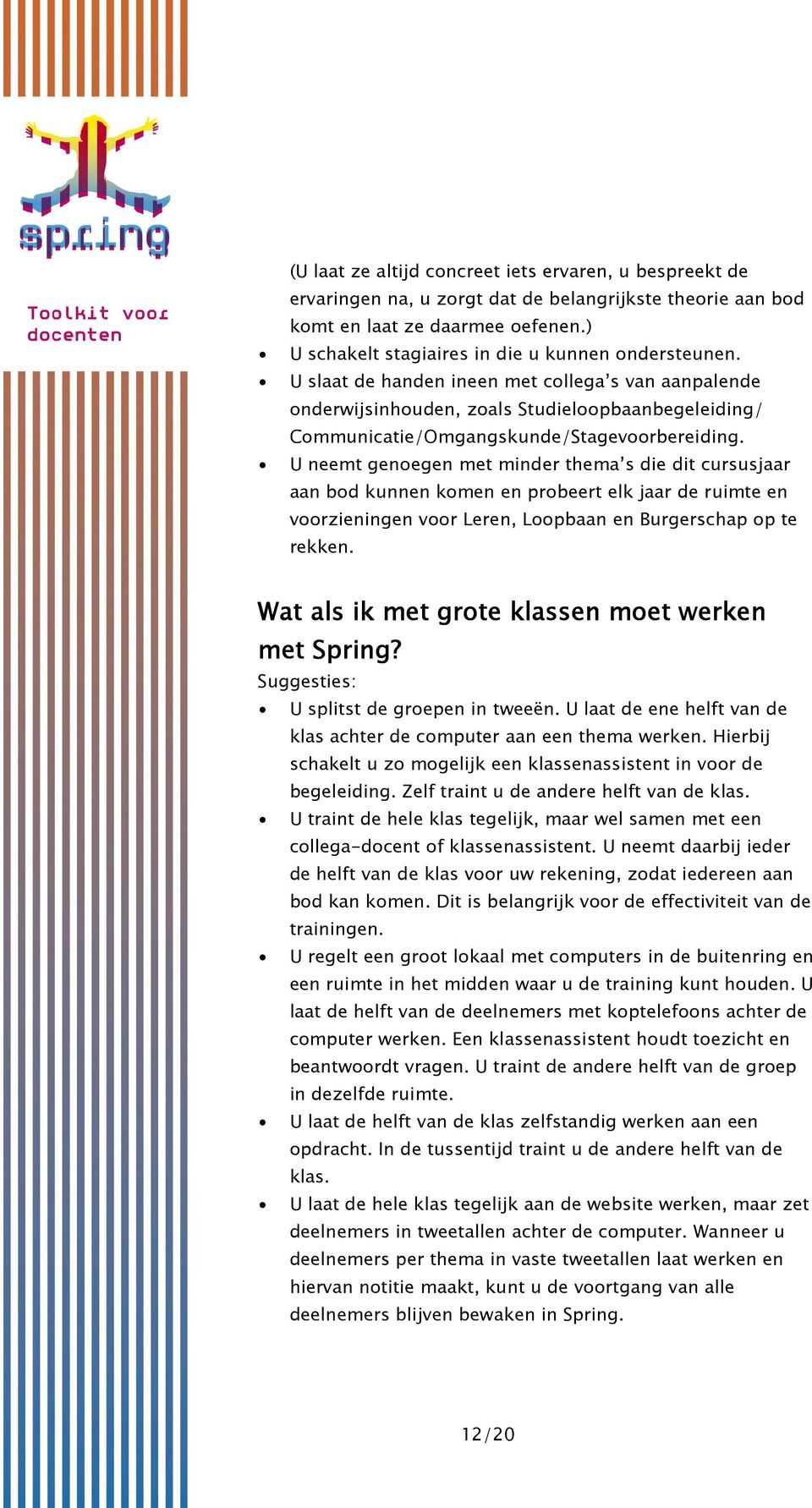 U slaat de handen ineen met collega s van aanpalende onderwijsinhouden, zoals Studieloopbaanbegeleiding/ Communicatie/Omgangskunde/Stagevoorbereiding.