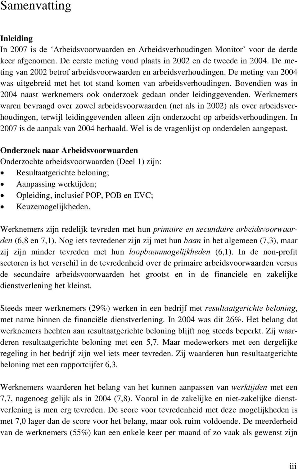 Bovendien was in 2004 naast werknemers ook onderzoek gedaan onder leidinggevenden.