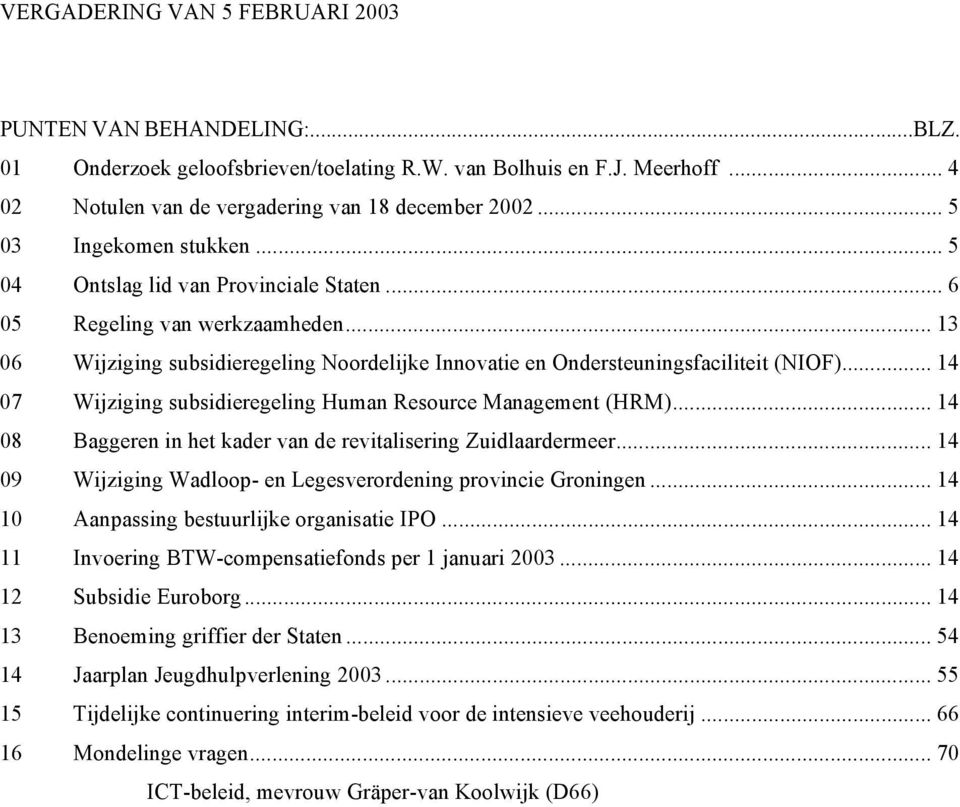 .. 14 07 Wijziging subsidieregeling Human Resource Management (HRM)... 14 08 Baggeren in het kader van de revitalisering Zuidlaardermeer.