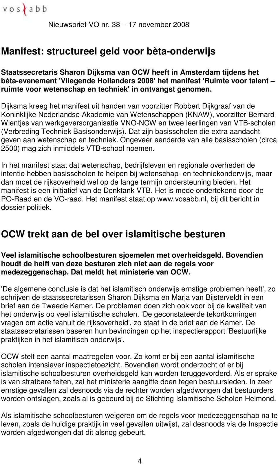 Dijksma kreeg het manifest uit handen van voorzitter Robbert Dijkgraaf van de Koninklijke Nederlandse Akademie van Wetenschappen (KNAW), voorzitter Bernard Wientjes van werkgeversorganisatie VNO-NCW