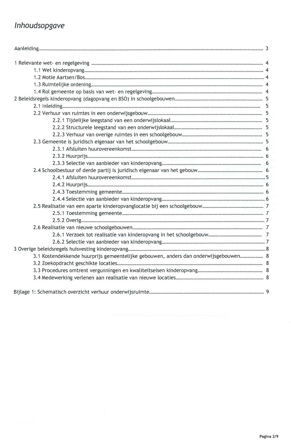 ..5 2.2.2 Structurele leegstand van een onderwijslokaal.. 5 2.2.3 Verhuur van overige ruimtes in een schoolgebouw 5 2.3 Gemeente is juridisch eigenaar van het schoolgebouw... 5 2.3.1 Afsluiten huurovereenkomst.