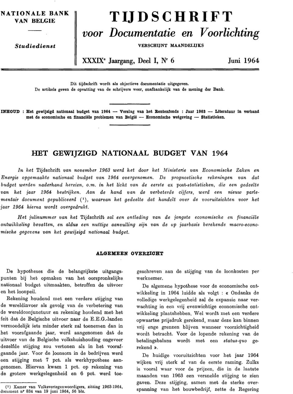 INHOUD : Het gewijzigd nationaal budget van 1964 Verslag van het Rentenfonds : Jaar 1968 Literatuur in verband met de economische en financiële problemen van België Economische wetgeving Statistieken.