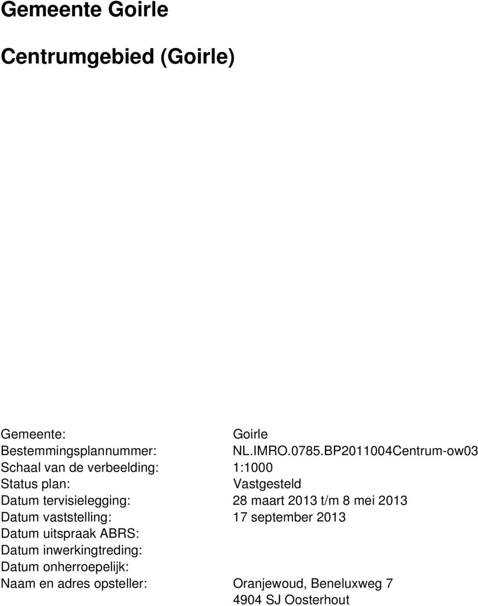 tervisielegging: 28 maart 2013 t/m 8 mei 2013 Datum vaststelling: 17 september 2013 Datum uitspraak