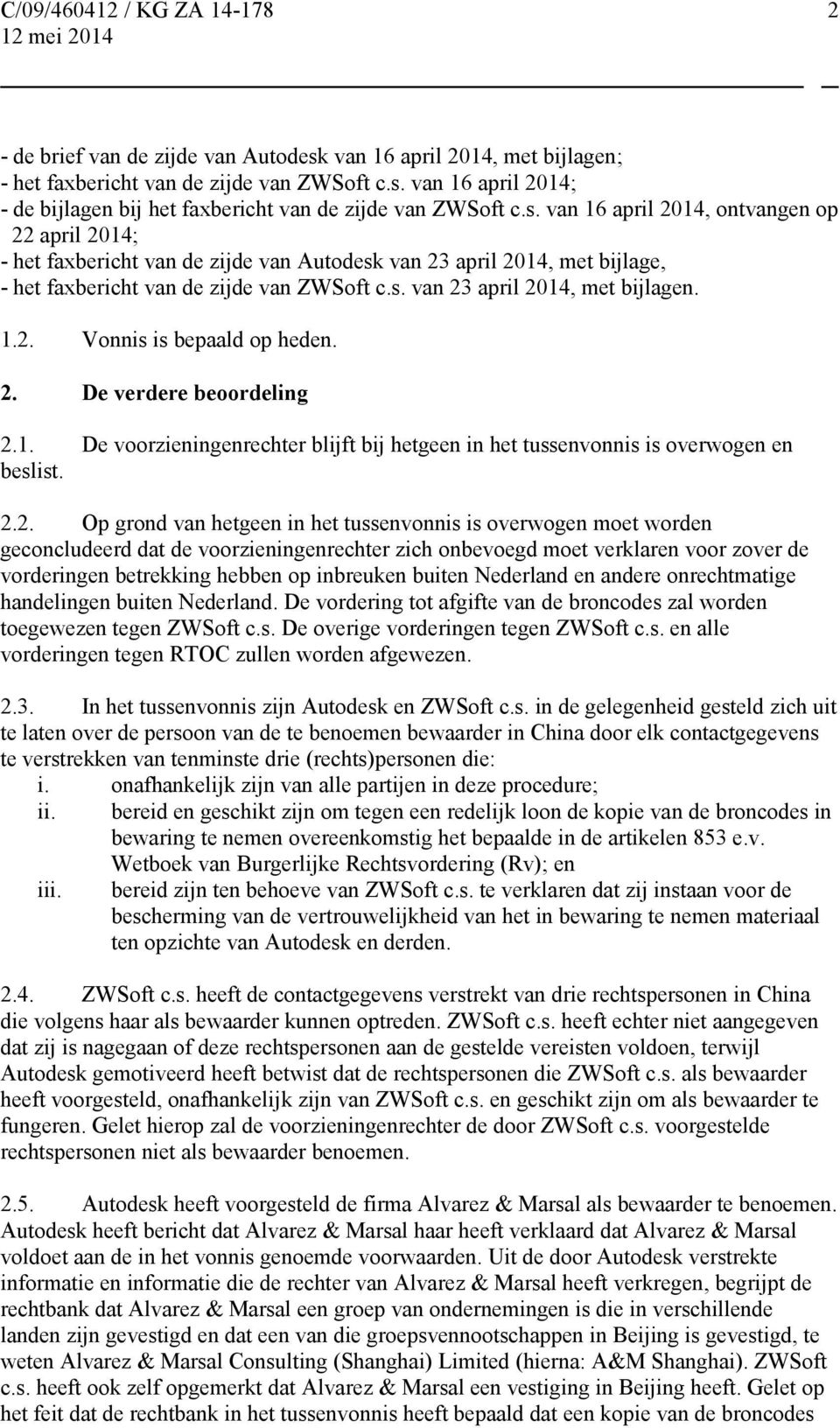 van 16 april 2014; - de bijlagen bij het faxbericht van de zijde van ZWSoft c.s.