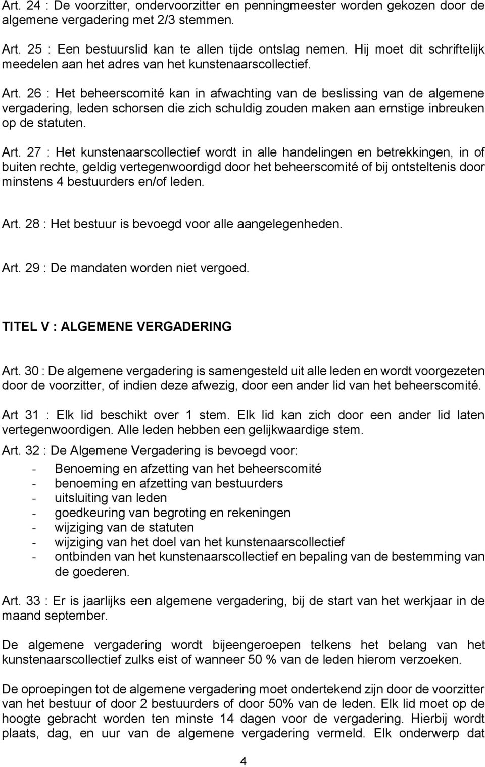 26 : Het beheerscomité kan in afwachting van de beslissing van de algemene vergadering, leden schorsen die zich schuldig zouden maken aan ernstige inbreuken op de statuten. Art.