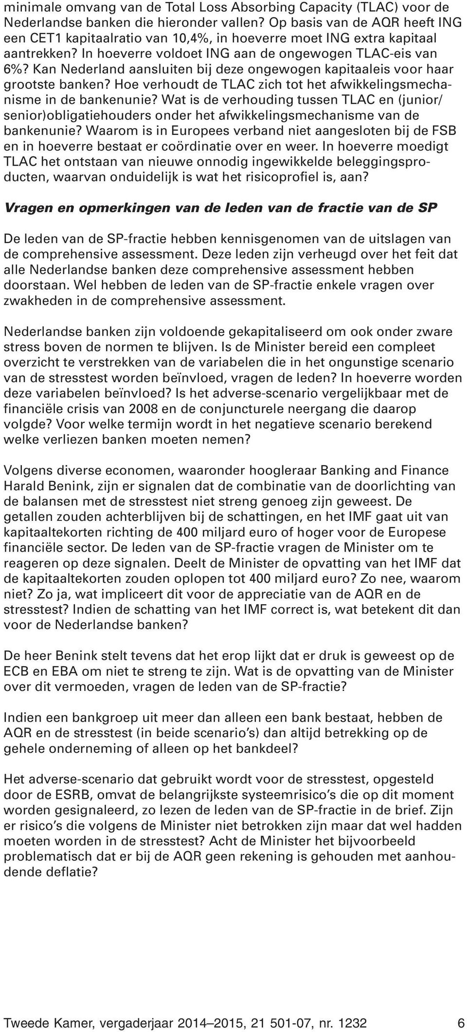 Kan Nederland aansluiten bij deze ongewogen kapitaaleis voor haar grootste banken? Hoe verhoudt de TLAC zich tot het afwikkelingsmechanisme in de bankenunie?