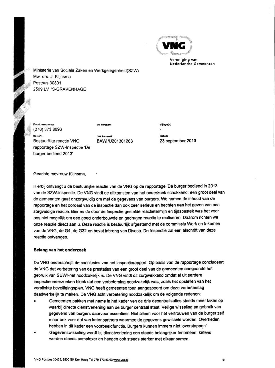 SZW-Inspectie 'De burger bediend 2013' Geachte mevrouw Klijnsma, Hierbij ontvangt u de bestuurlijke reactie van de VNG op de rapportage 'De burger bediend in 2013' van de SZW-inspectie.