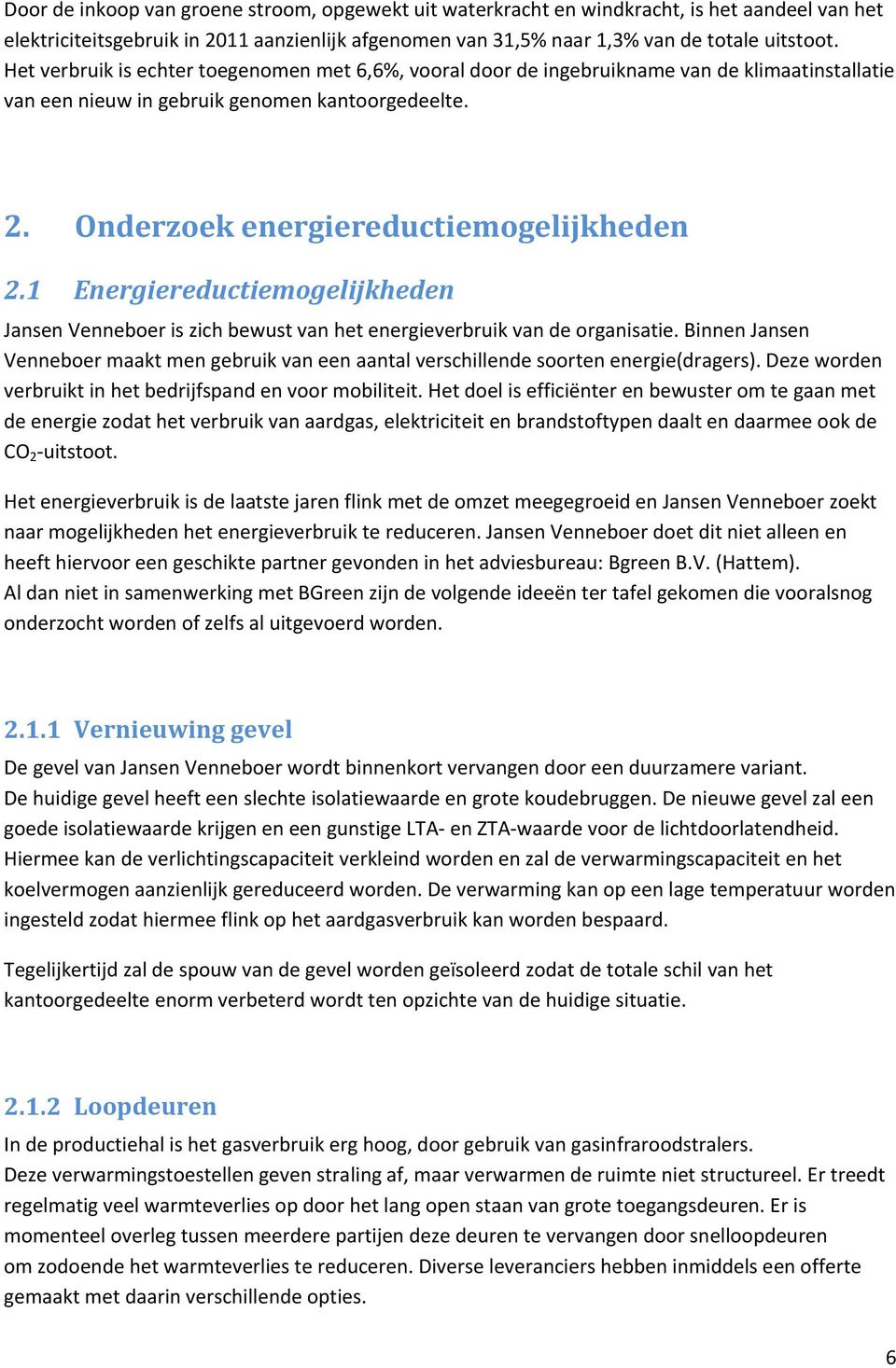 1 Energiereductiemogelijkheden Jansen Venneboer is zich bewust van het energieverbruik van de organisatie.