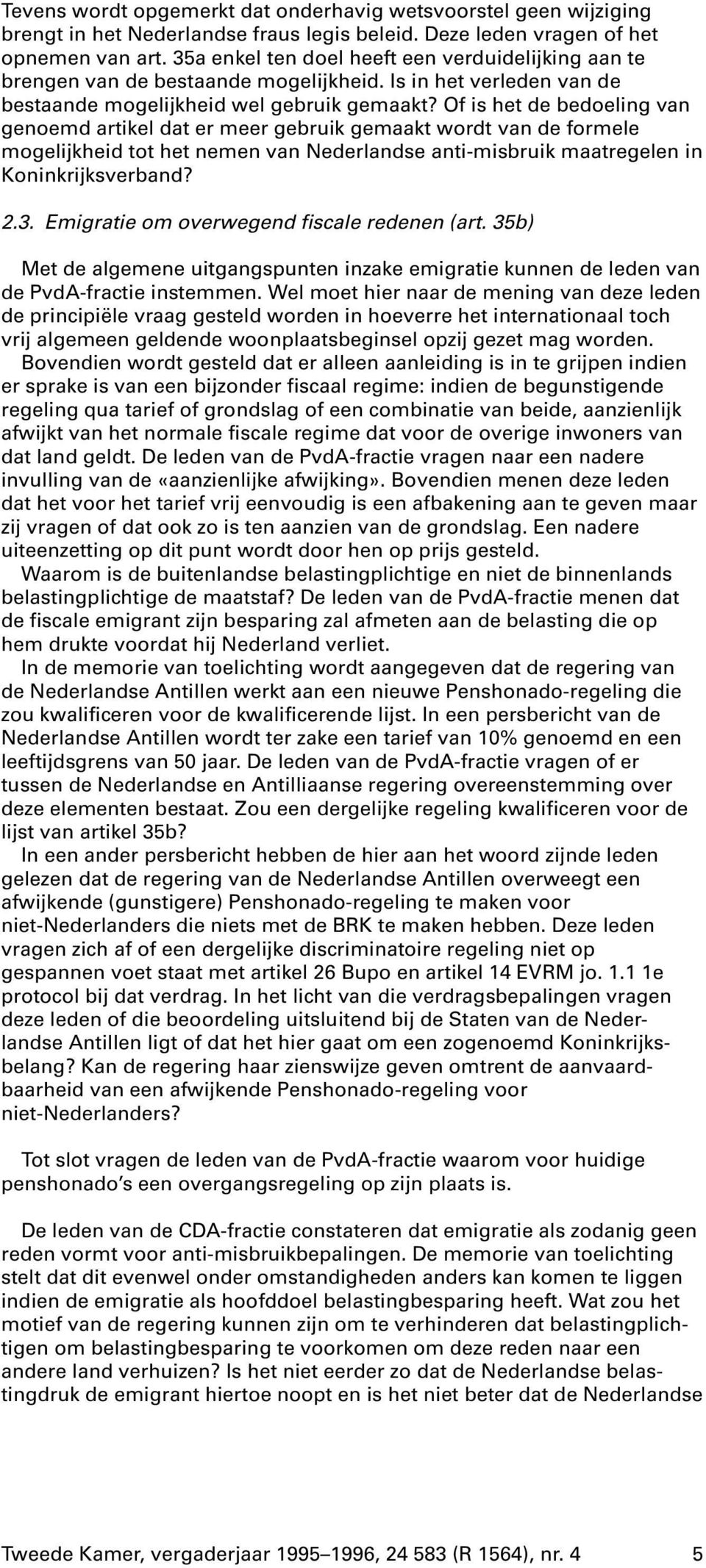 Of is het de bedoeling van genoemd artikel dat er meer gebruik gemaakt wordt van de formele mogelijkheid tot het nemen van Nederlandse anti-misbruik maatregelen in Koninkrijksverband? 2.3.