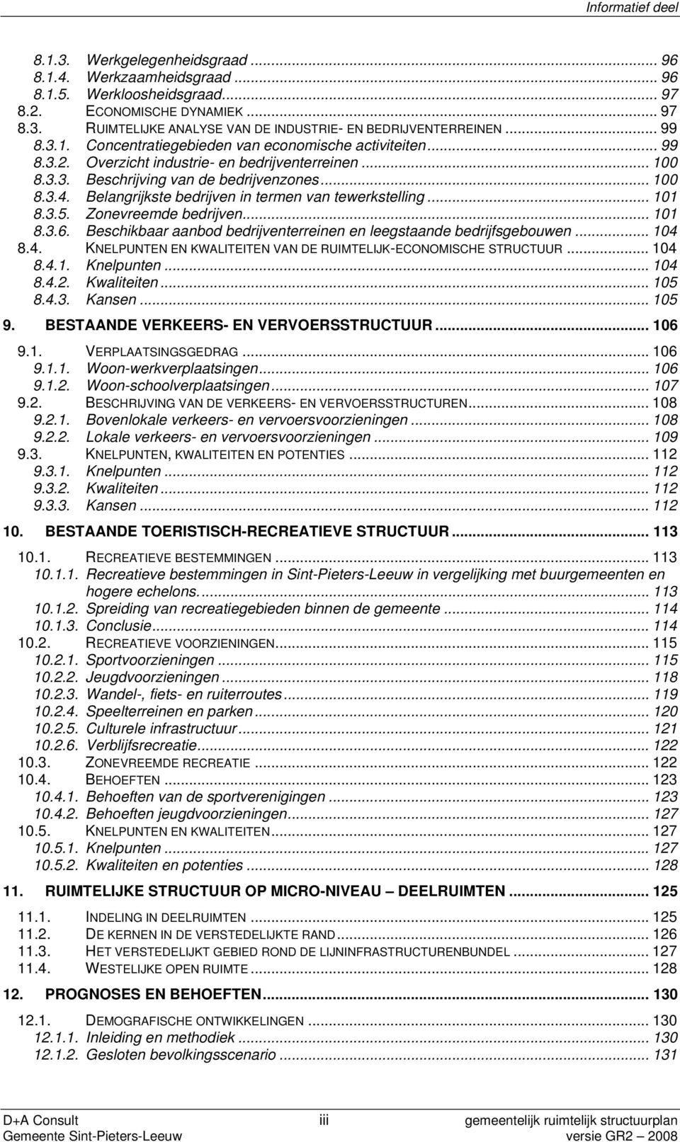 Belangrijkste bedrijven in termen van tewerkstelling... 101 8.3.5. Zonevreemde bedrijven... 101 8.3.6. Beschikbaar aanbod bedrijventerreinen en leegstaande bedrijfsgebouwen... 104 