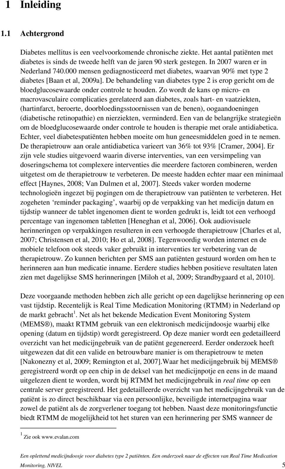 De behandeling van diabetes type 2 is erop gericht om de bloedglucosewaarde onder controle te houden.