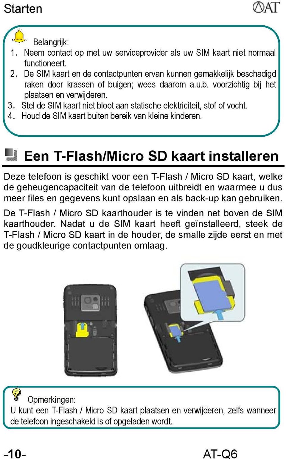 Stel de SIM kaart niet bloot aan statische elektriciteit, stof of vocht. 4.Houd de SIM kaart buiten bereik van kleine kinderen.