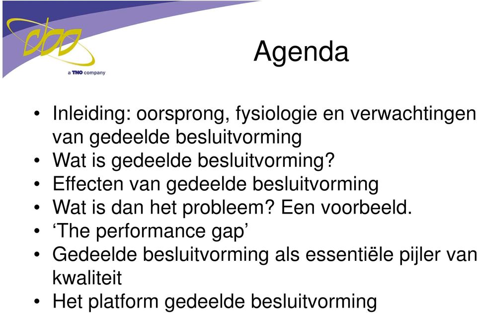 Effecten van gedeelde besluitvorming Wat is dan het probleem? Een voorbeeld.