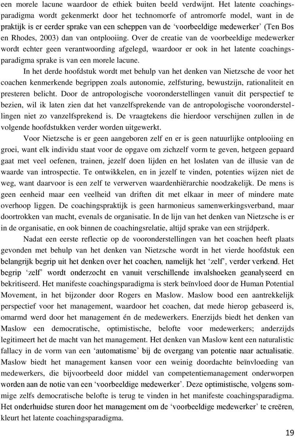 2003) dan van ontplooiing. Over de creatie van de voorbeeldige medewerker wordt echter geen verantwoording afgelegd, waardoor er ook in het latente coachingsparadigma sprake is van een morele lacune.