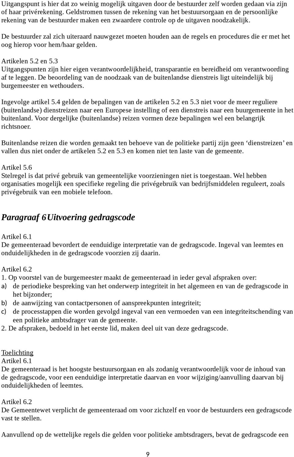 De bestuurder zal zich uiteraard nauwgezet moeten houden aan de regels en procedures die er met het oog hierop voor hem/haar gelden. Artikelen 5.2 en 5.