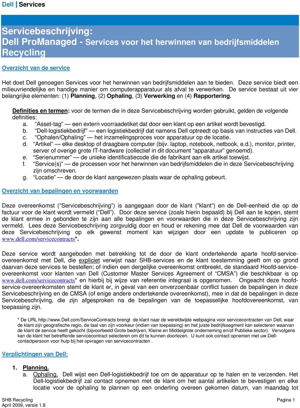 De service bestaat uit vier belangrijke elementen: (1) Planning, (2) Ophaling, (3) Verwerking en (4) Rapportering.