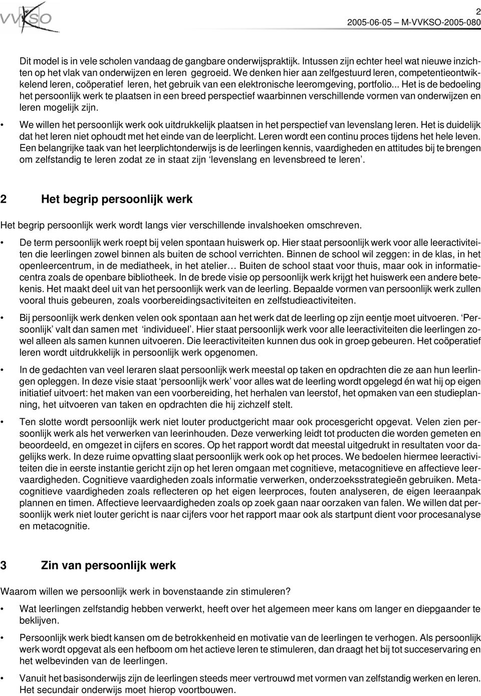 .. Het is de bedoeling het persoonlijk werk te plaatsen in een breed perspectief waarbinnen verschillende vormen van onderwijzen en leren mogelijk zijn.