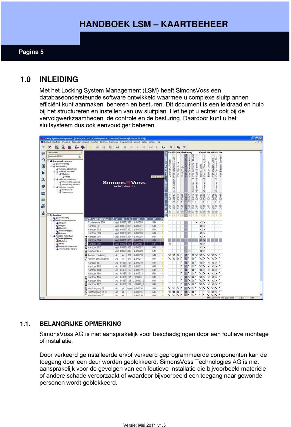 Dit document is een leidraad en hulp bij het structureren en instellen van uw sluitplan. Het helpt u echter ook bij de vervolgwerkzaamheden, de controle en de besturing.