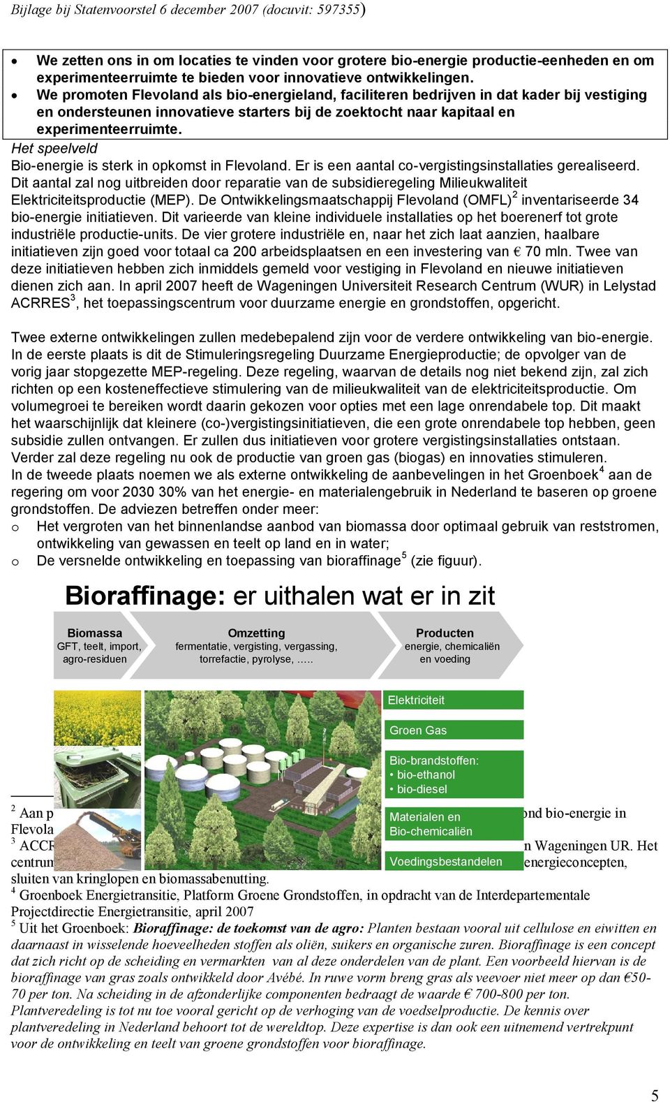 Het speelveld Bio-energie is sterk in opkomst in Flevoland. Er is een aantal co-vergistingsinstallaties gerealiseerd.