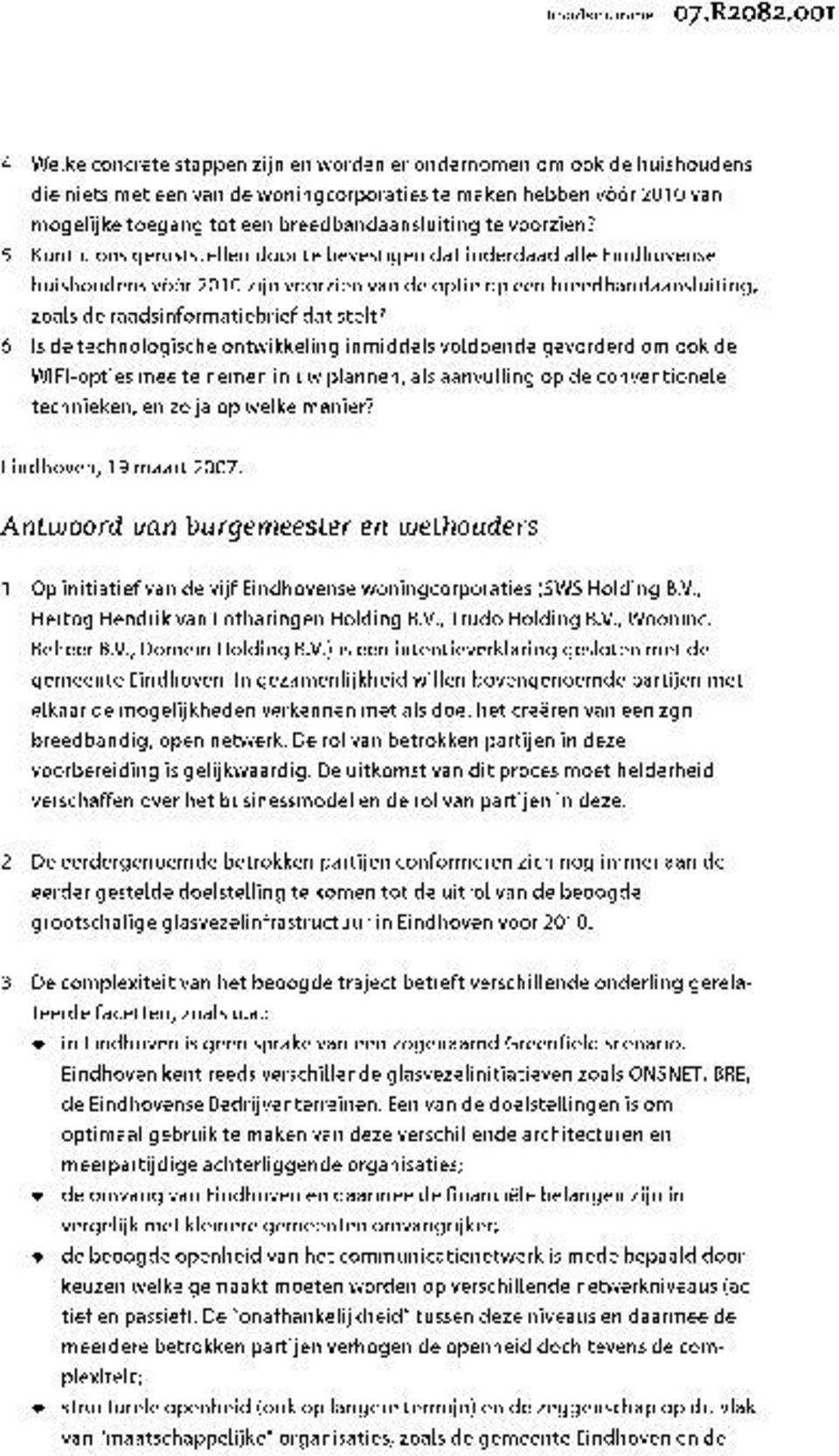5 Kunt u ons geruststellen door te bevestigen dat inderdaad alle Eindhovense huishoudens voor 2010 zijn voorzien van de optie op een breedbandaansluiting, zoals de raadsinformatiebrief dat stelt?
