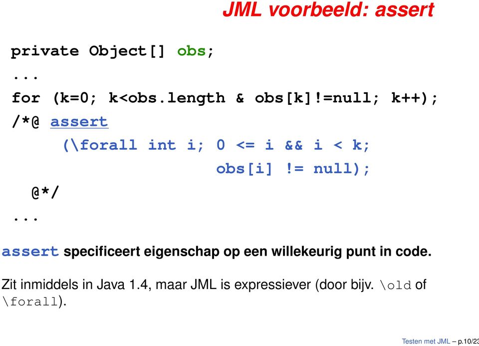 = null); assert specificeert eigenschap op een willekeurig punt in code.