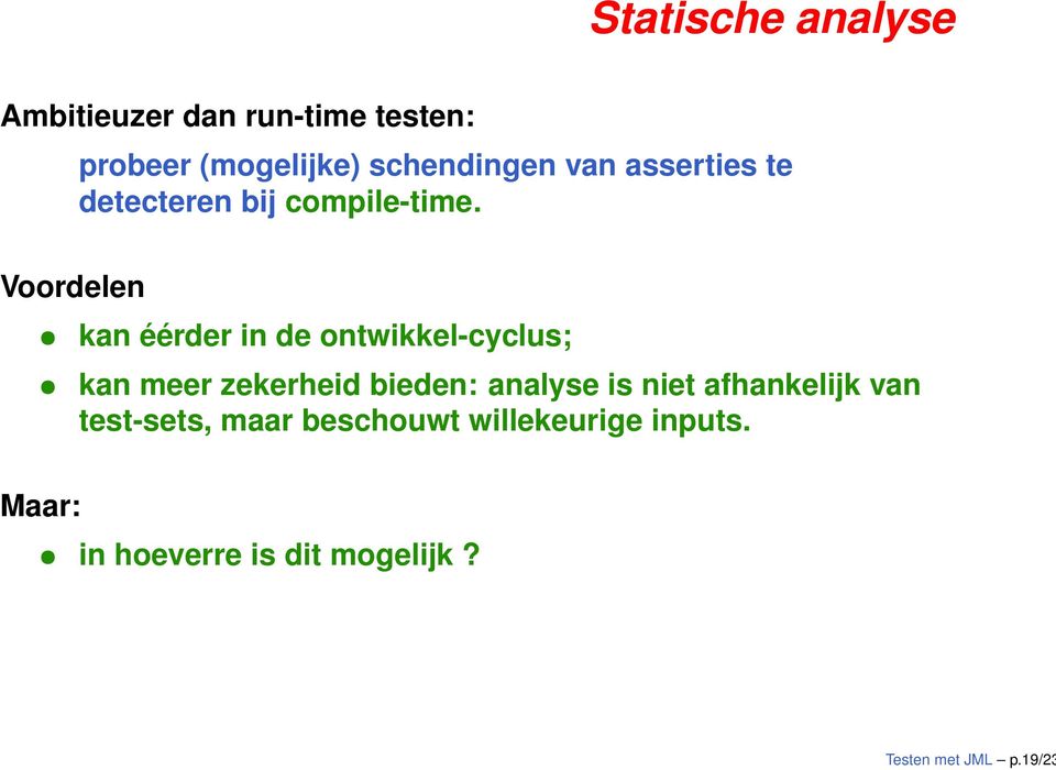 Voordelen kan éérder in de ontwikkel-cyclus; kan meer zekerheid bieden: analyse is