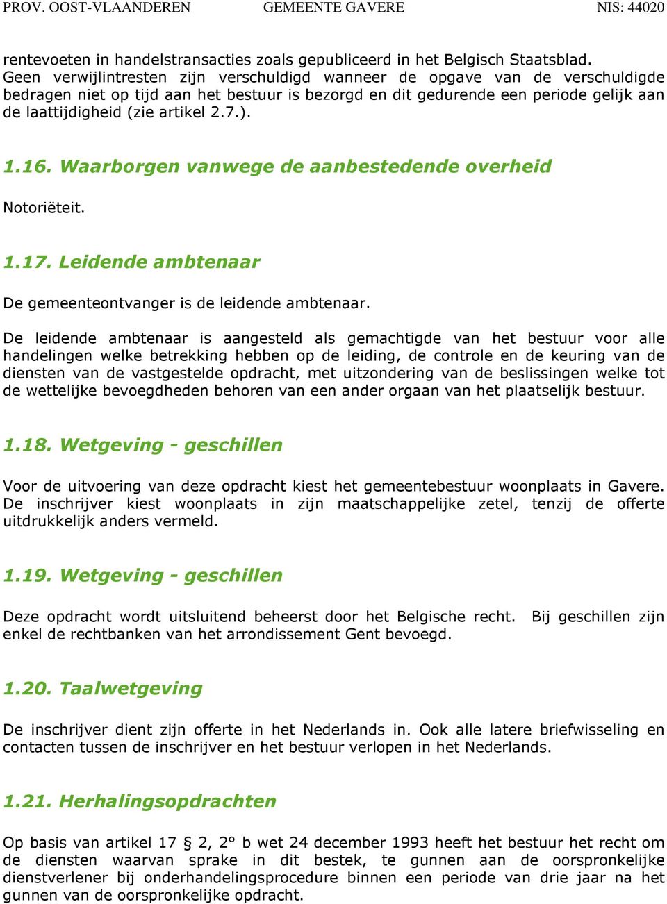 2.7.). 1.16. Waarborgen vanwege de aanbestedende overheid Notoriëteit. 1.17. Leidende ambtenaar De gemeenteontvanger is de leidende ambtenaar.